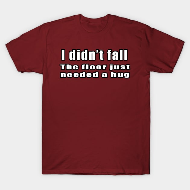 I didn't fall T-Shirt by AtomicMadhouse